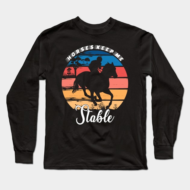 Horses Keep Me Stable Long Sleeve T-Shirt by Statement-Designs